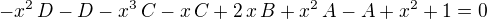 $-{x}^{2}\,D-D-{x}^{3}\,C-x\,C+2\,x\,B+{x}^{2}\,A-A+{x}^{2}+1=0$