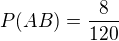 $P(AB)=\frac{8}{120}$