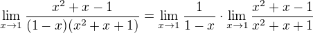 $\lim_{x\to1} \frac{x^{2}+x-1}{(1-x)(x^{2}+x+1)}=\lim_{x\to1}\frac1{1-x}\cdot\lim_{x\to1} \frac{x^{2}+x-1}{x^{2}+x+1}$