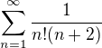 $\sum_{n=1}^{\infty }\frac{1}{n! (n + 2)} $