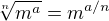 $\sqrt[n]{m^a}=m^{a/n}$