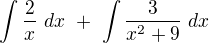 $\int\frac{2}{x}\ dx\ +\ \int\frac{3}{x^2+9}\ dx$