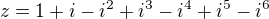 $z=1+i-i^{2}+i^{3}-i^{4}+i^{5}-i^{6}$