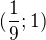 $(\frac{1}{9};1)$