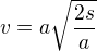 $v = a\sqrt{\frac{2s}{a}}$