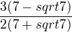 $\frac{3(7-sqrt7)}{2(7+sqrt7)}$