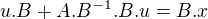 $u.B+A.B^{-1}.B . u = B.x$