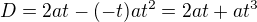 $D=2at-(-t)at^2=2at+at^3$