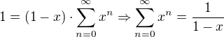 $1=(1-x) \cdot \sum_{n=0}^\infty x^n \Rightarrow \sum_{n=0}^\infty x^n= \frac{1}{1-x}$