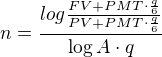 $n= \frac{log{\frac{FV + PMT\cdot\frac{q}{6}}{PV + PMT\cdot\frac{q}{6}}}}{\log{A}\cdot q }$