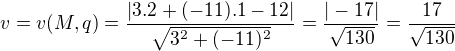 $v=v(M,q)=\frac{|3.2+(-11).1-12|}{\sqrt{3^{2}+(-11)^{2}}}=\frac{|-17|}{\sqrt{130}}=\frac{17}{\sqrt{130}}$