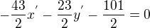 $-\frac{43}{2}x^{'}-\frac{23}{2}y^{'}-\frac{101}{2}=0$