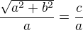 $\frac{\sqrt{a^{2}+b^{2}}}{a}=\frac{c}{a}$