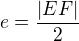 $ e = \frac{|EF|}{2}$