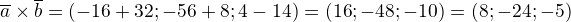 $\overline{a}\times\overline{b}=(-16+32;-56+8;4-14)=(16;-48;-10)=(8;-24;-5)$