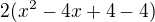 $2(x^2-4x+4-4)$