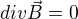 $div \vec{B}=0$