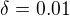${\delta}=0.01$