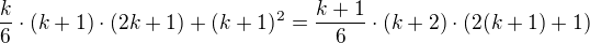 $\frac{k}{6} \cdot (k + 1) \cdot (2k + 1) + (k + 1)^2 = \frac{k + 1}{6} \cdot (k + 2) \cdot (2(k + 1) + 1)$