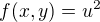 $f(x,y)=u^2$
