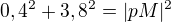 $0,4^{2} + 3,8^{2} = |pM|^{2}$