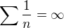 $\sum \frac1n=\infty$