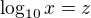 $\log_{10}x=z$