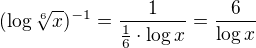 $ (\log \sqrt[6]{x})^{-1}=\frac{1}{\frac 16\cdot\log x}=\frac{6}{\log x}$