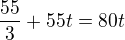 $\frac{55}3+55t=80t$