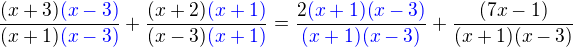 kopírovat do textarea $\frac{(x+3)\color{blue}(x-3)}{(x+1)\color{blue}(x-3)}+\frac{(x+2)\color{blue}(x+1)}{(x-3)\color{blue}(x+1)}=\frac{2\color{blue}(x+1)(x-3)}{\color{blue}(x+1)(x-3)}+\frac{(7x-1)}{(x+1)(x-3)}$