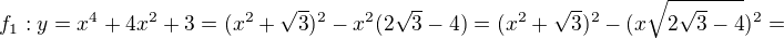 $f_{1}:y=x^{4}+4x^{2}+3 =(x^{2}+\sqrt{3})^{2} -x^{2}(2 \sqrt{3}-4)=(x^{2}+\sqrt{3})^{2}-(x\sqrt{2 \sqrt{3}-4})^{2}=$