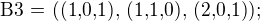 $\text{B3 = ((1,0,1), (1,1,0), (2,0,1));}$