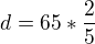 $d=65*\frac{2}{5}$