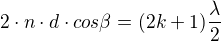 $2\cdot n\cdot d\cdot cos\beta =(2k+1)\frac{\lambda}{2}$