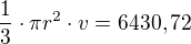 $\frac{1}{3}\cdot \pi r^2\cdot v=6430,72 $