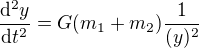 $\frac{\mathrm{d} ^{2}y}{\mathrm{d}t^{2} }=G(m_{1}+m_{2})\frac{1}{(y)^{2}}$