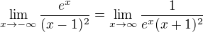 $\lim_{x\to-\infty}\frac{e^{x}}{(x-1)^2} = \lim_{x \to \infty}\frac{1}{e^{x}(x+1)^2}$