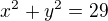 $x^{2}+y^{2}=29$