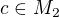 $c\in M_2$