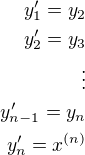 $y_1'=y_2\\y_2'=y_3\\\vdots\\y_{n-1}'=y_n\\y_n'=x^{(n)}$