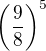 $\(\frac98\)^5$