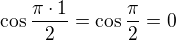 $\cos\frac{\pi\cdot 1}{2}=\cos\frac{\pi}{2}= 0$