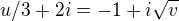 $u/3 +2i=-1+i \sqrt{v}$