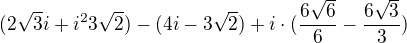 $(2\sqrt{3}i+i^23\sqrt{2})-(4i-3\sqrt{2})+i\cdot (\frac{6\sqrt{6}}{6}-\frac{6\sqrt{3}}{3})$