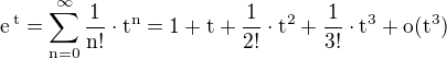 $\rm{e}^{\,t}=\sum_{n=0}^{\infty}\frac{1}{n!}\cdot t^n=1+t+\frac{1}{2!}\cdot t^2+\frac{1}{3!}\cdot t^3+o(t^3)$
