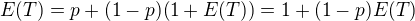 $E(T)=p+(1-p)(1+E(T))=1+(1-p)E(T)$