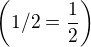 $ \(1/2 = \frac12\)$