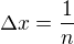 $\Delta x=\frac{1}{n}$