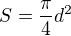 $S = \frac{\pi}{4}d^2$