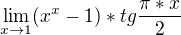 $\lim_{x\to1}(x^{x}-1)*tg\frac{\pi *x}{2}$